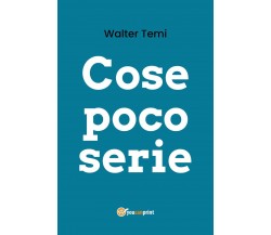 Cose poco serie	 di Walter Temi,  2020,  Youcanprint