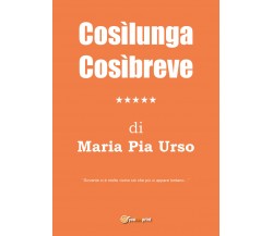 CosìlungaCosìbreve di Maria Pia Urso,  2021,  Youcanprint