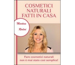 Cosmetici naturali fatti in casa  di Martina Rodini,  2015,  Youcanprint