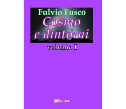 Cosmo e dintorni - Vol.1 di Fulvio Fusco,  2018,  Youcanprint