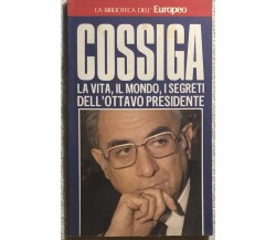 Cossiga La vita, il mondo, i segreti dell’ottavo presidente di Aa.vv.,  1985,  E