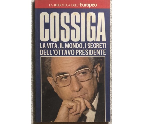 Cossiga La vita, il mondo, i segreti dell’ottavo presidente di Aa.vv.,  1985,  E