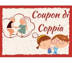 Coupon di Coppia - 60 attività da regalare. 60 modi per Divertirsi e Condividere
