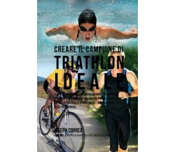 Creare il Campione Di Triathlon Ideale - Correa - Createspace, 2015