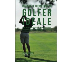 Creare il Giocatore Di Golf Ideale - Correa - Createspace, 2015
