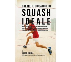 Creare il Giocatore Di Squash Ideale - Correa - Createspace, 2015