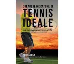 Creare il Giocatore Di Tennis Ideale - Correa - Createspace, 2015