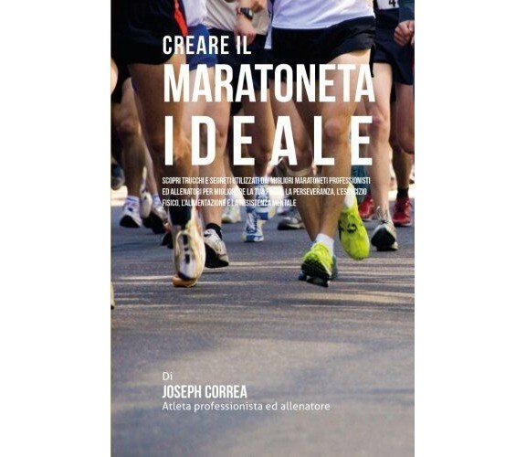 Creare il Maratoneta Ideale - Correa - Createspace, 2015