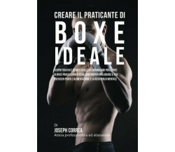 Creare il Praticante Di Boxe Ideale - Correa - Createspace, 2015
