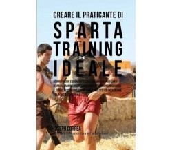 Creare il Praticante Di Sparta Training Ideale - Correa - Createspace, 2015