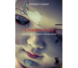Creatura Nova. Sparks of a Creative Destruction di Gennaro Carrano,  2019,  Lett