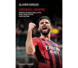 Crederci, sempre - Olivier Giroud - Baldini + Castoldi, 2022