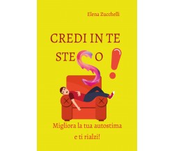 Credi in te steso!	 di Elena Zucchelli,  2021,  Youcanprint