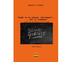 Credi in te stesso, altrimenti... chi ci crederà?	 di Gennaro K. Violante,  2018