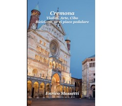 Cremona - Enrico Massetti - Lulu.com, 2021