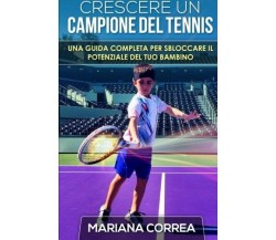 Crescere un Campione del Tennis - Correa - Createspace, 2014