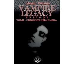 Cresciuti nell’ombra. Vampire legacy trilogy Vol.2	 di Alessio Piredda,  2015