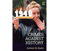 Crimes against History - Antoon de Baets - Routledge, 2018
