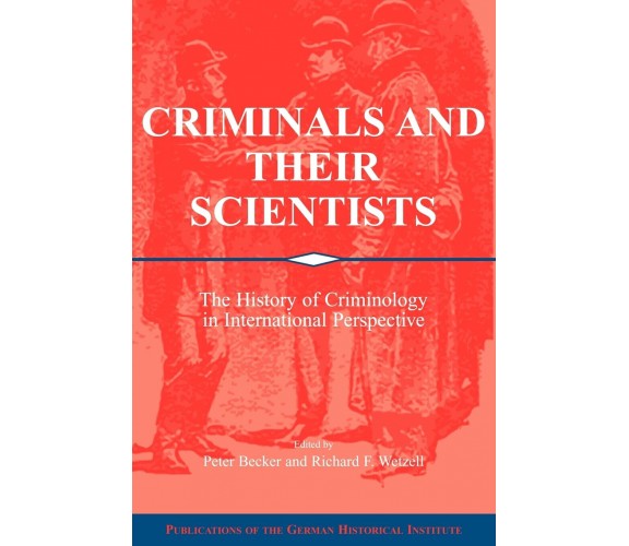 Criminals and Their Scientists - Peter Becker - Cambridge, 2009
