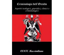 Criminologia dell’Occulto. Aspetti teologici, giuridici, clinici e criminologici