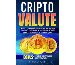 Criptovalute: Manuale Completo per Principianti per Iniziare a Investire e Guada