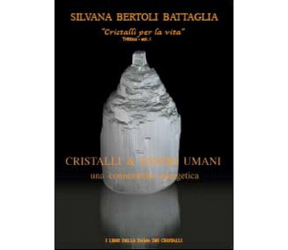 Cristalli & esseri umani. Una connessione energetica di Silvana Bertoli Battagli