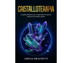 Cristalloterapia - Amelia Brachetti - ‎Independently published, 2022