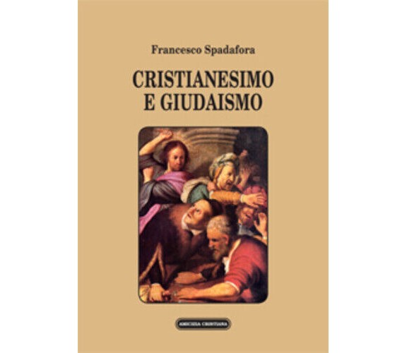 Cristianesimo e giudaismo di Francesco Spadafora, 2012, Edizioni Amicizia Cristi