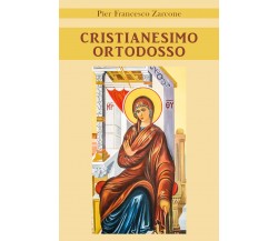 Cristianesimo ortodosso di Pier Francesco Zarcone,  2021,  Youcanprint