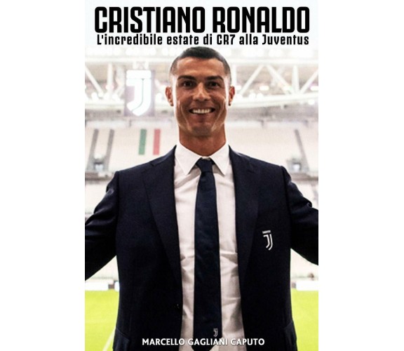 Cristiano Ronaldo: L'incredibile estate di CR7 alla Juventus - Caputo, 2018