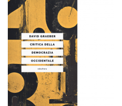 Critica della democrazia occidentale di Graeber David - Elèuthera, 2019