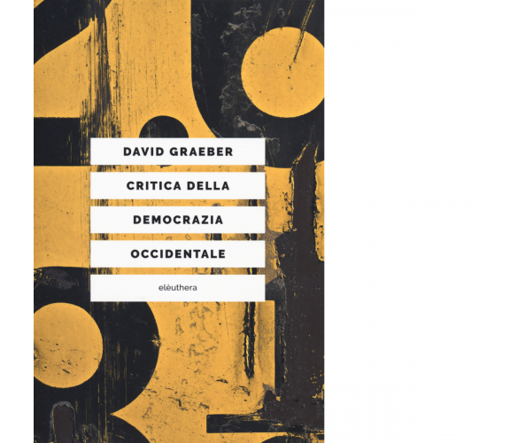 Critica della democrazia occidentale di Graeber David - Elèuthera, 2019