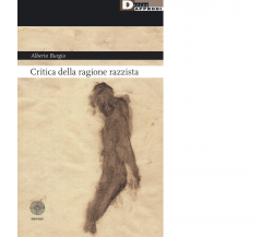 Critica della ragione razzista - Alberto Burgio - DeriveApprodi editore, 2020