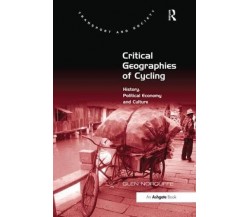 Critical Geographies of Cycling - Glen Norcliffe - Routledge, 2018