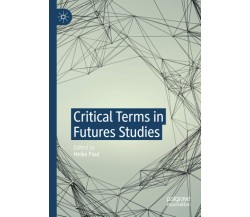 Critical Terms in Futures Studies - Heike Paul - Palgrave, 2021