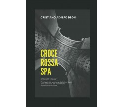 Croce Rossa Spa: l’inchiesta continua di Cristiano Adolfo Degni,  2021,  Indipen