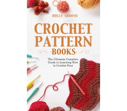 Crochet Pattern Books. The Ultimate Complete Guide to Learning How to Crochet Fa