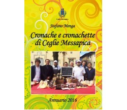 Cronache e cronachette di Ceglie Messapica - Annuario 2016	 di Stefano Menga