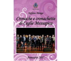 Cronache e cronachette di Ceglie Messapica - Annuario 2017	 di Stefano Menga