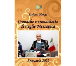  Cronache e cronachette di Ceglie Messapica - Annuario 2022 di Stefano Menga, 