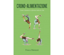 Crono-alimentazione. Come rimanere in forma tutta la vita di Fosca Marazzi,  201