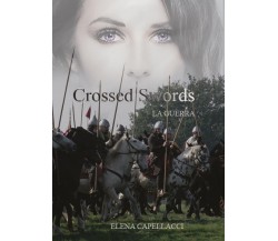 Crossed Swords - La guerra	 di Elena Capellacci,  2017,  Youcanprint