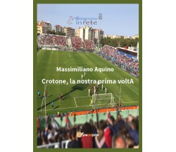 Crotone, la nostra prima voltA - Massimiliano Aquino,  2017,  Youcanprint