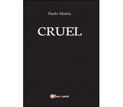 Cruel	 di Paolo Mattia,  2016,  Youcanprint