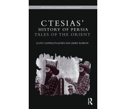 Ctesias' 'History of Persia' - Lloyd Llewellyn-Jones, James Robson - 2012