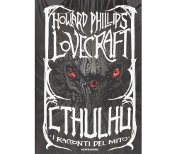 Cthulhu. I racconti del mito - Howard P. Lovecraft - Mondadori, 2016