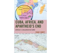 Cuba, Africa, and Apartheid s End: Africa s Children Return! - Isaac Saney -2023