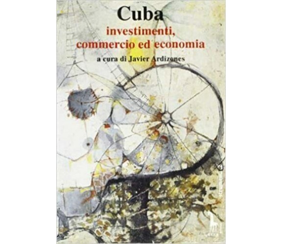 Cuba. Investimenti, commercio ed economia di J. Ardizones,  1993,  Massari Edito