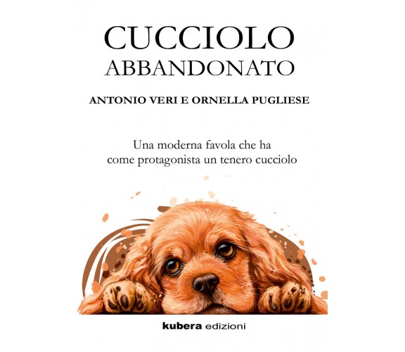 Cucciolo abbandonato di Antonio Veri, Ornella Pugliese,  2022,  Kubera Edizioni