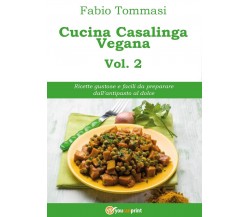 Cucina Casalinga Vegana Vol. 2	 di Fabio Tommasi,  2016,  Youcanprint